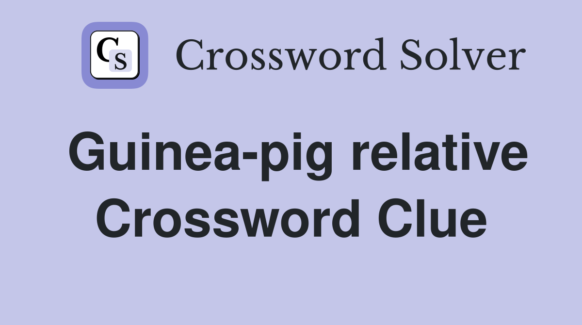 Guinea-pig relative Crossword Clue