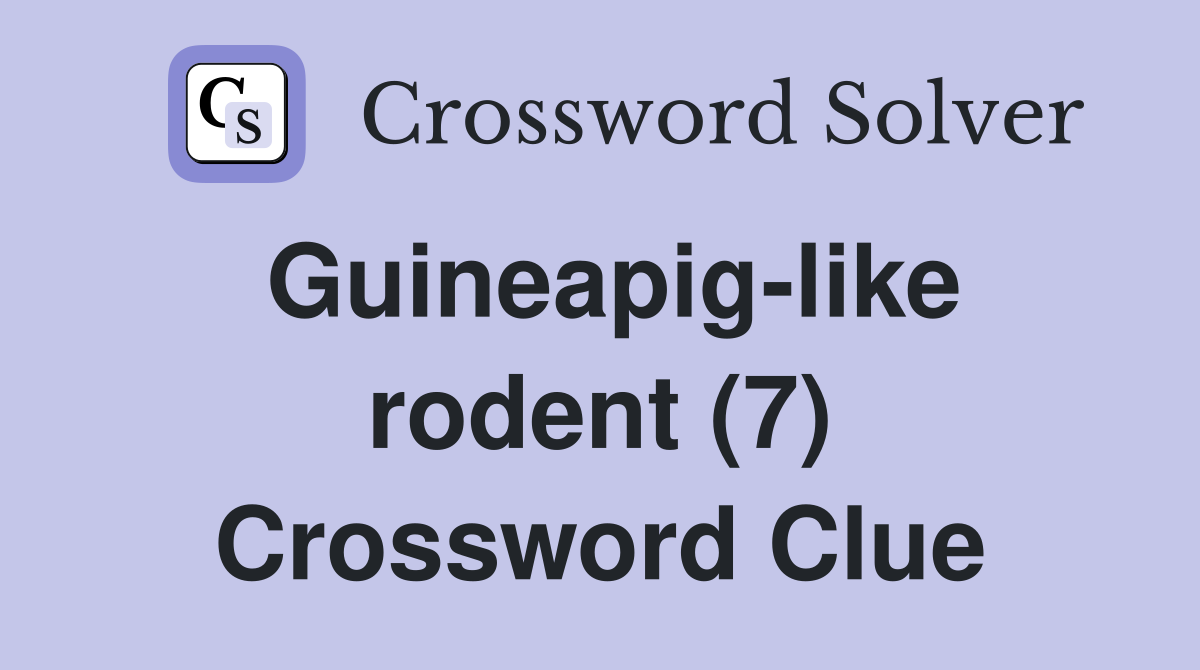 Guineapig-like rodent (7) Crossword Clue