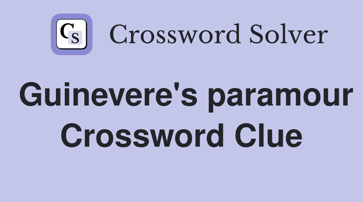 Guinevere's paramour Crossword Clue