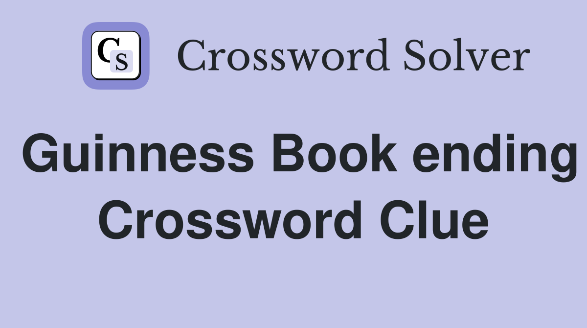 Guinness Book ending Crossword Clue