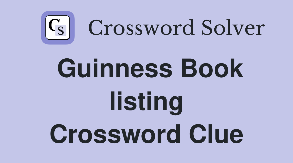 Guinness Book listing Crossword Clue