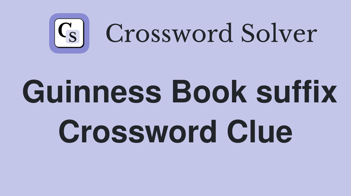 Guinness Book suffix Crossword Clue