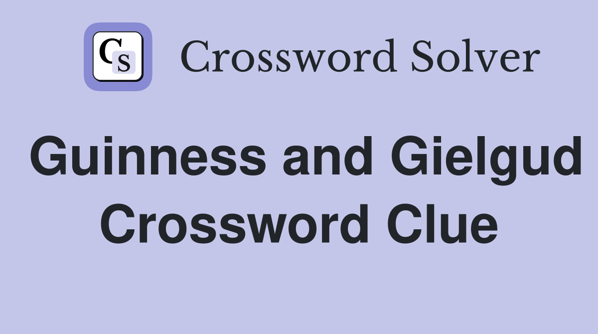 Guinness and Gielgud Crossword Clue