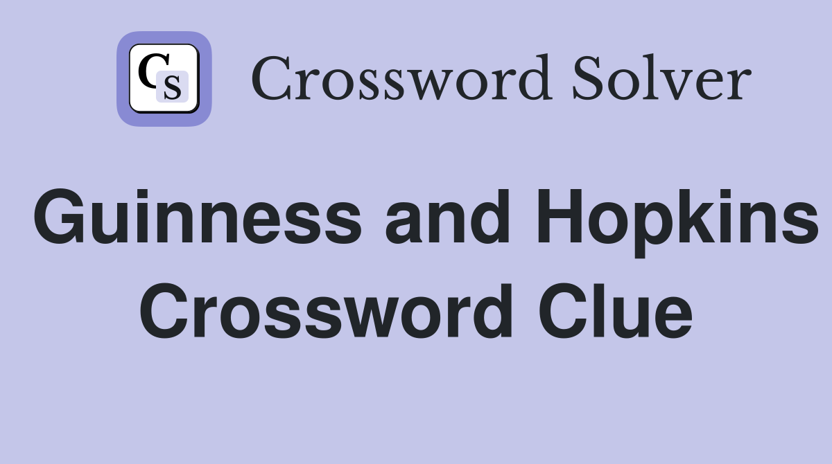 Guinness and Hopkins Crossword Clue