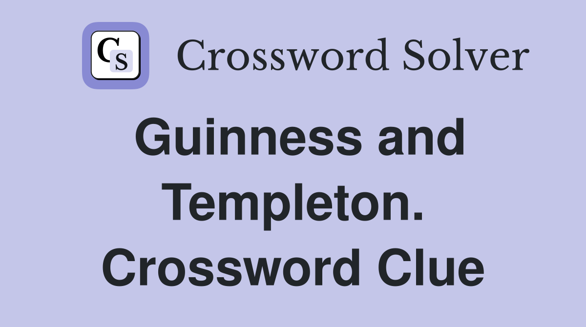 Guinness and Templeton. Crossword Clue