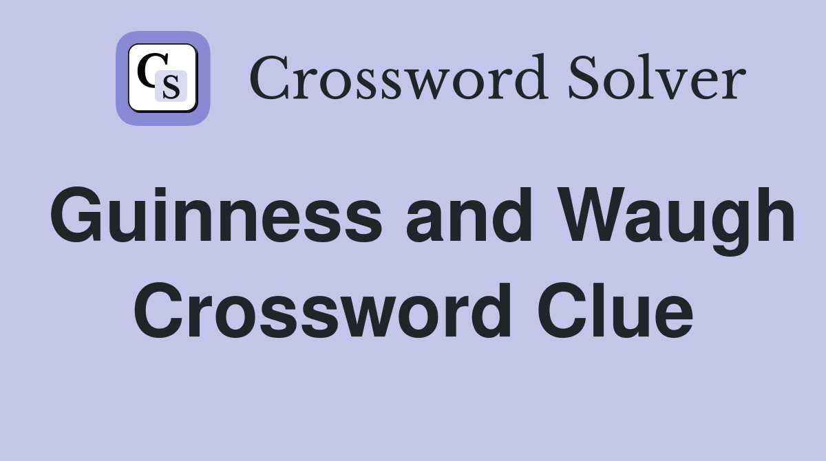 Guinness and Waugh Crossword Clue