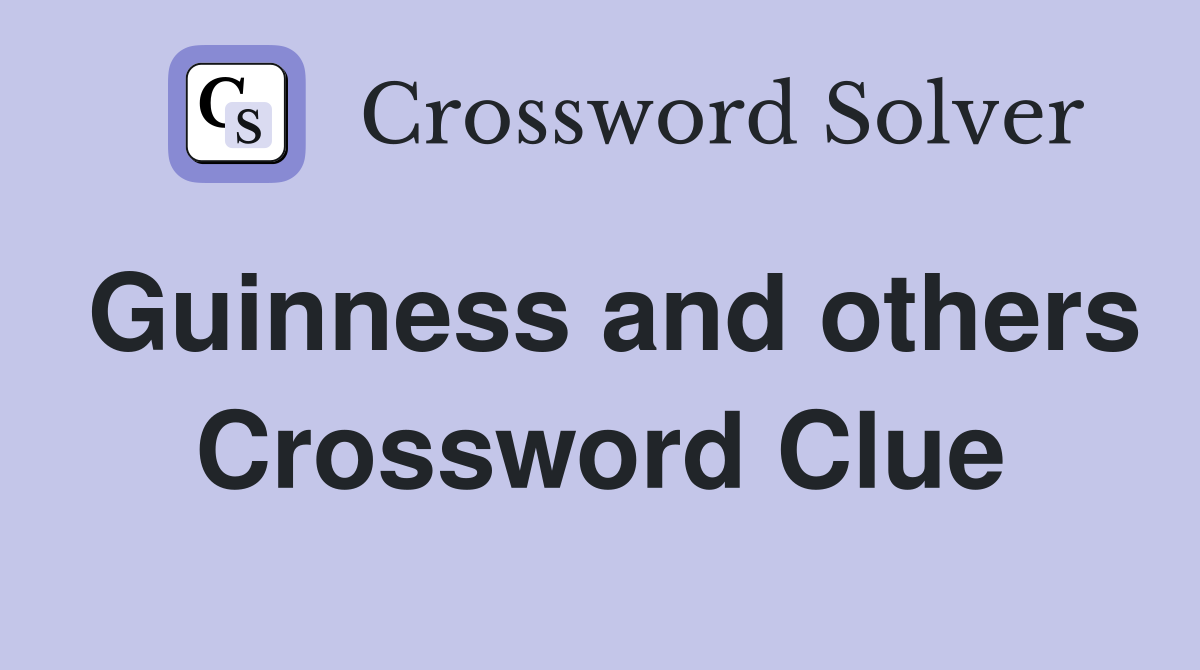 Guinness and others Crossword Clue