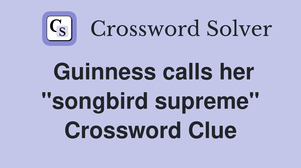 Guinness calls her ''songbird supreme'' Crossword Clue