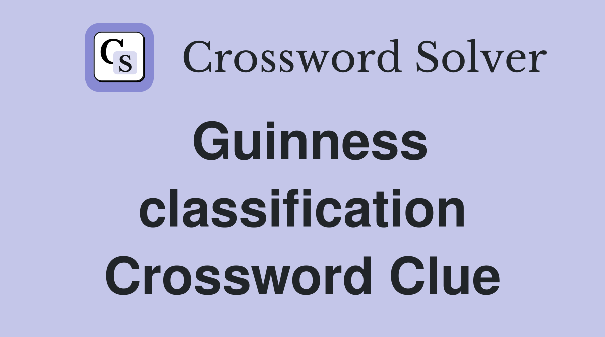 Guinness classification Crossword Clue