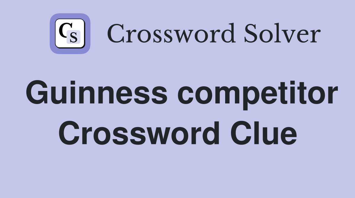 Guinness competitor Crossword Clue
