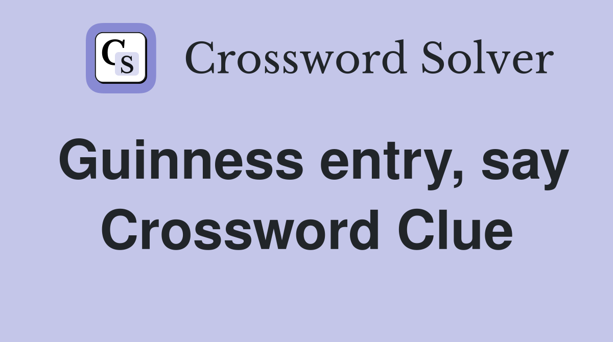 Guinness entry, say Crossword Clue