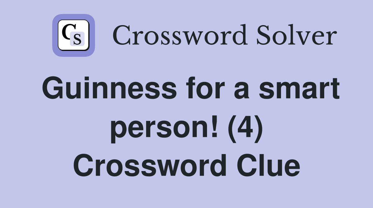 Guinness for a smart person! (4) Crossword Clue