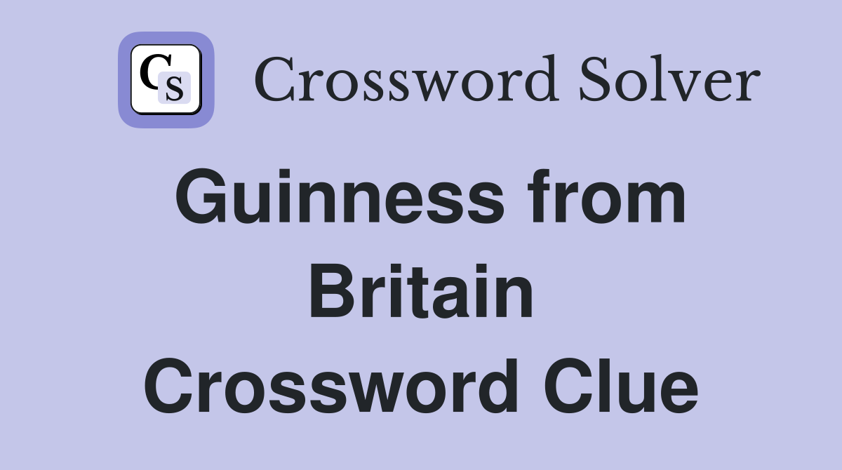 Guinness from Britain Crossword Clue