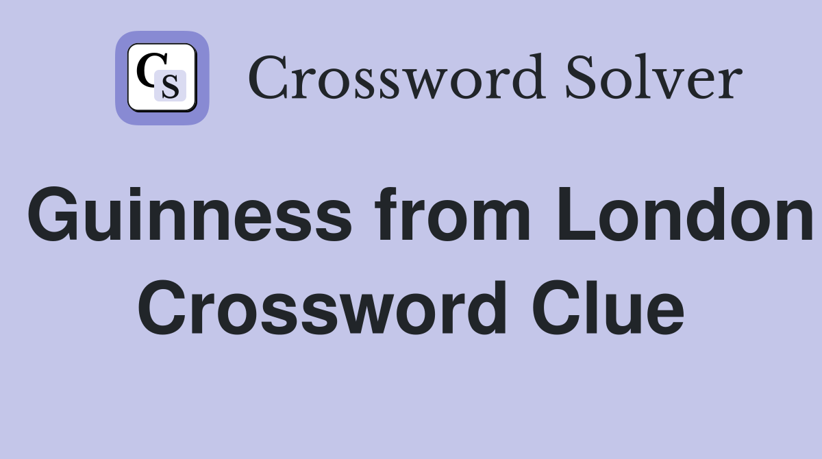 Guinness from London Crossword Clue