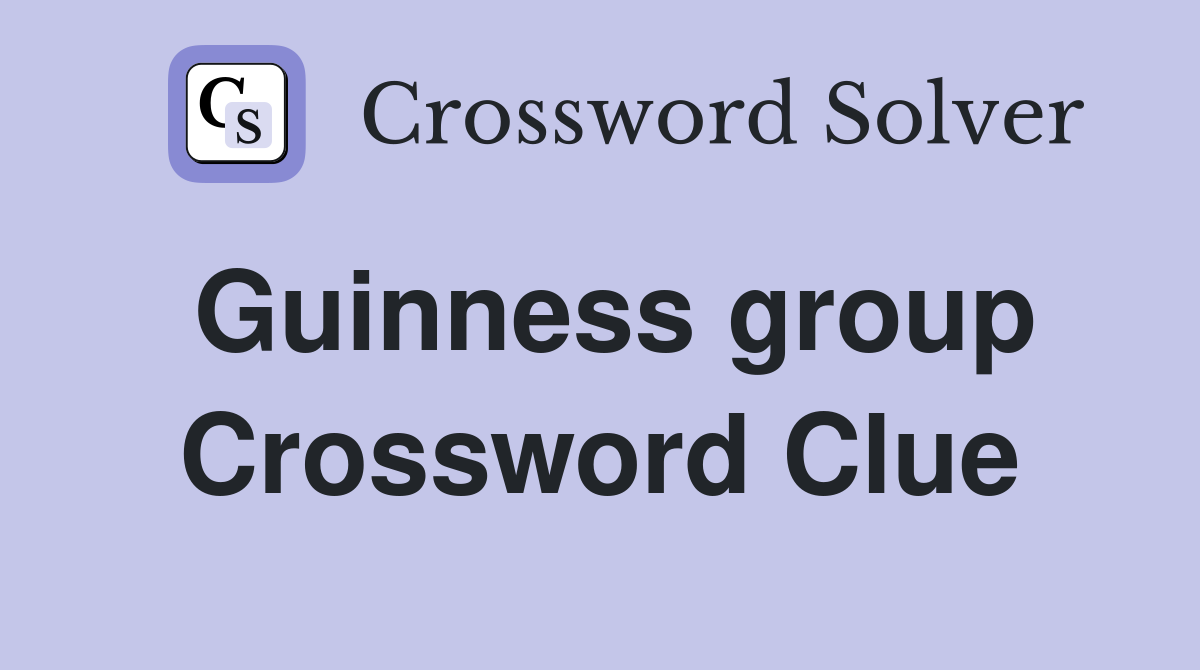 Guinness group Crossword Clue