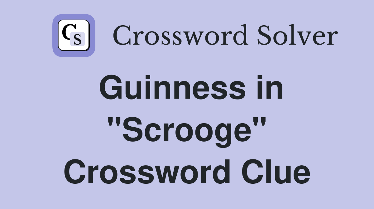 Guinness in "Scrooge" Crossword Clue