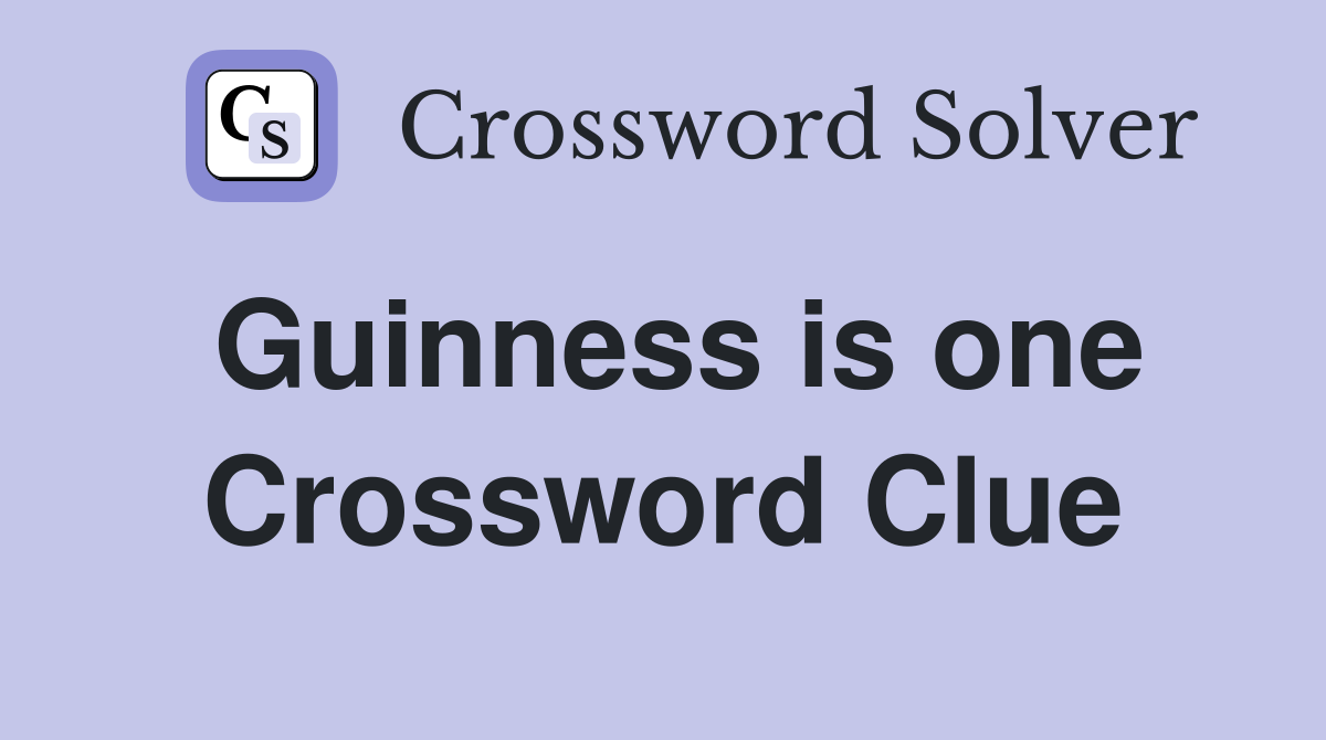Guinness is one Crossword Clue