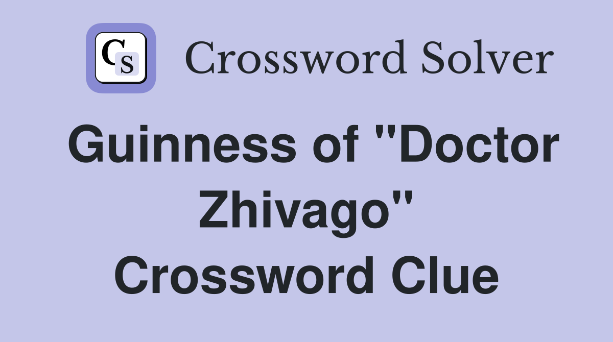 Guinness of "Doctor Zhivago" Crossword Clue