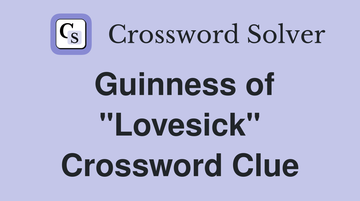 Guinness of "Lovesick" Crossword Clue