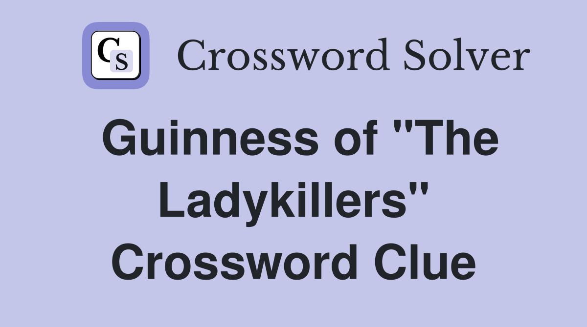 Guinness of "The Ladykillers" Crossword Clue
