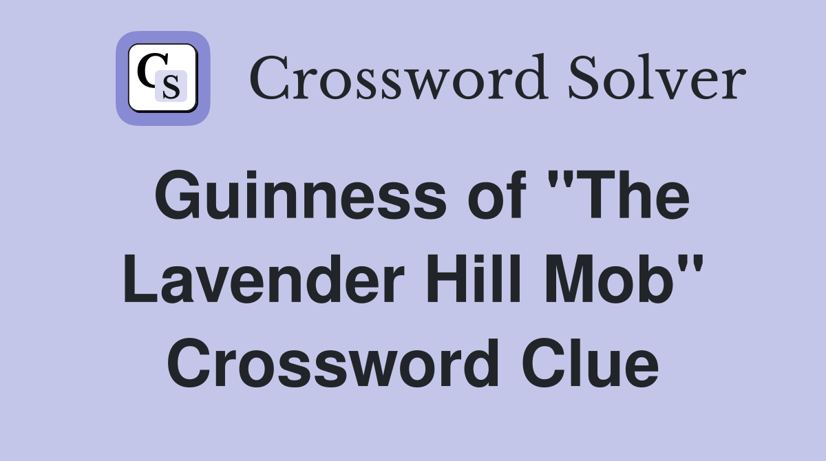 Guinness of "The Lavender Hill Mob" Crossword Clue