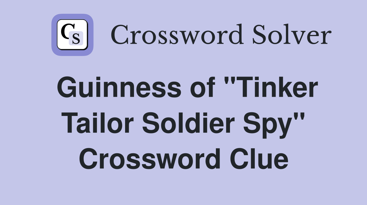 Guinness of "Tinker Tailor Soldier Spy" Crossword Clue