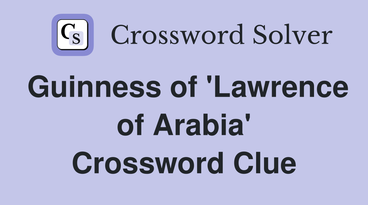 Guinness of 'Lawrence of Arabia' Crossword Clue