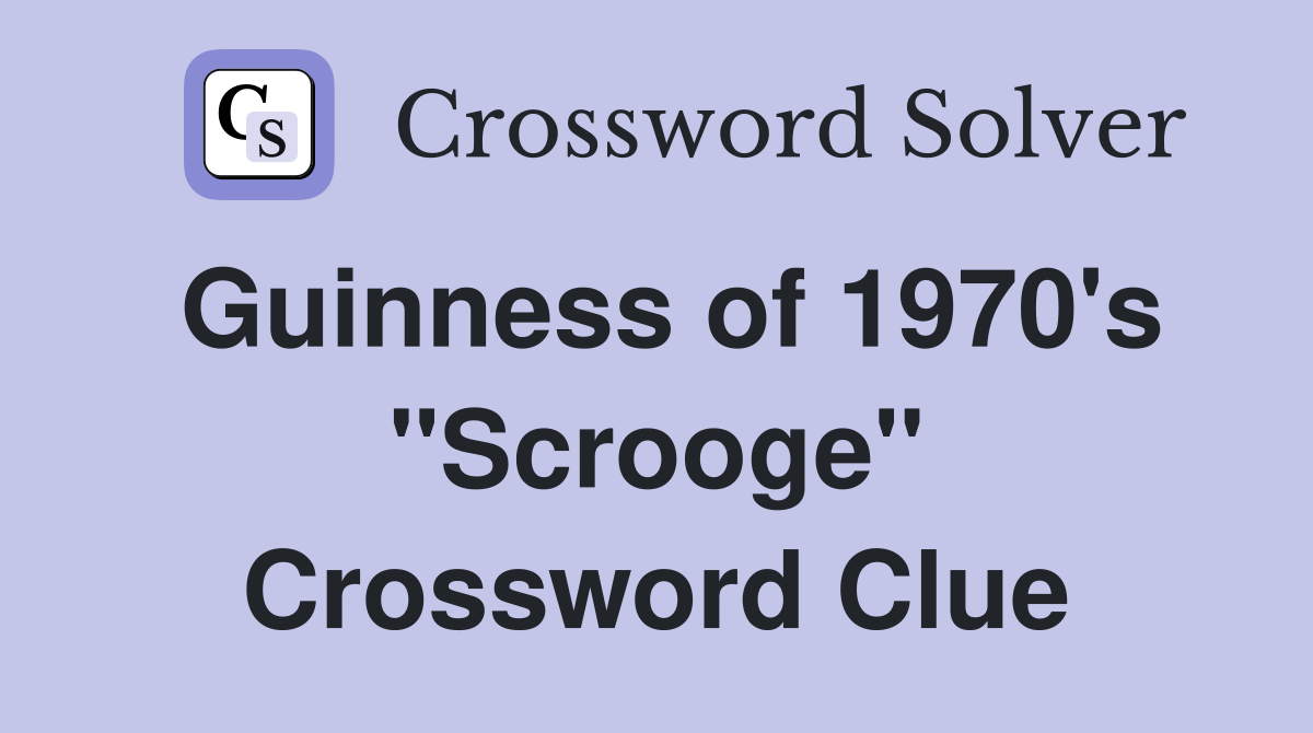 Guinness of 1970's "Scrooge" Crossword Clue