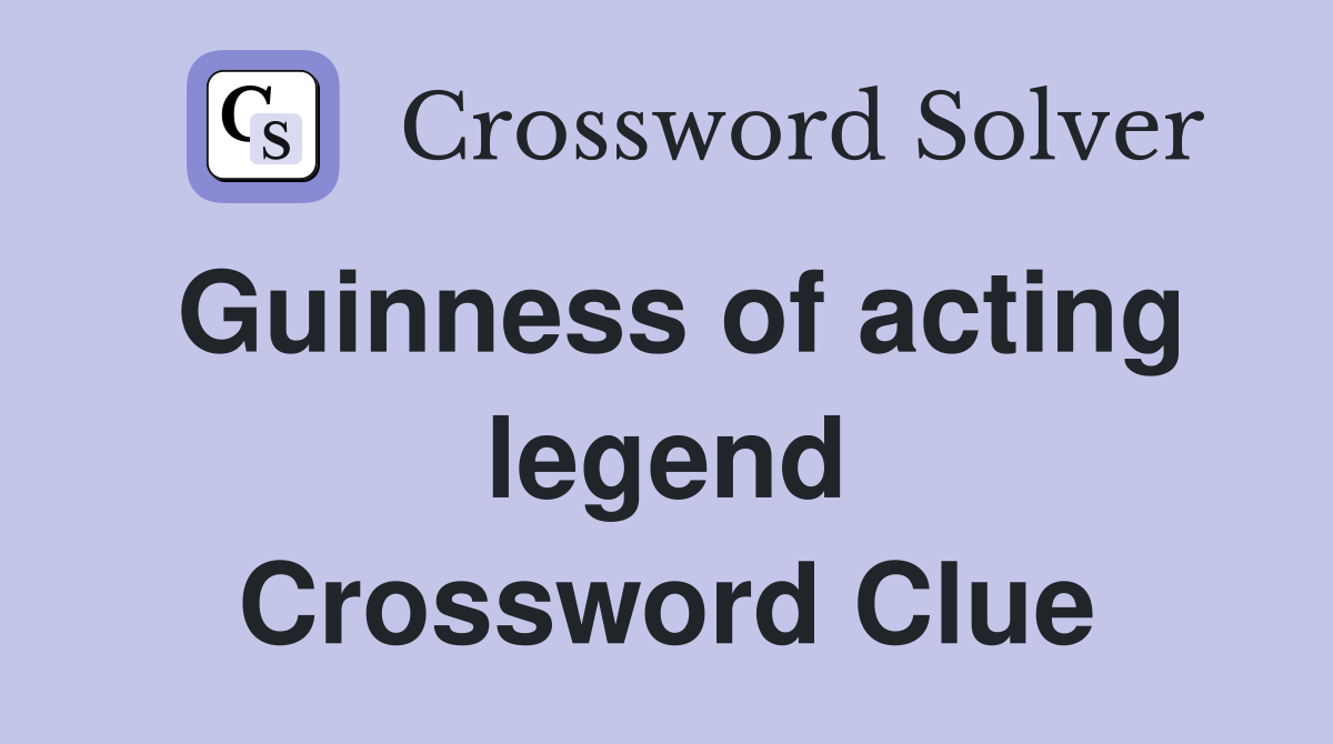 Guinness of acting legend Crossword Clue