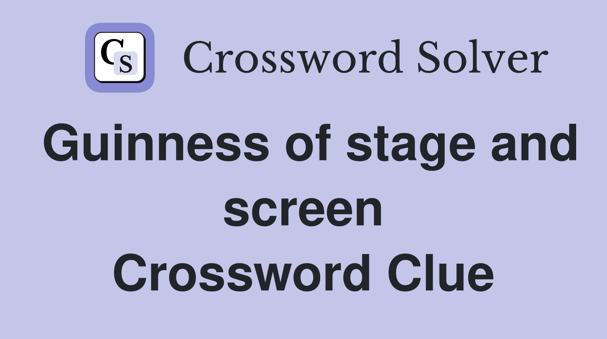 Guinness of stage and screen Crossword Clue