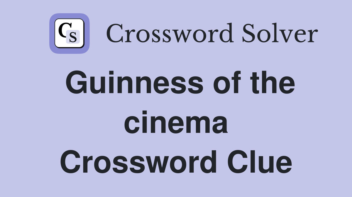 Guinness of the cinema Crossword Clue