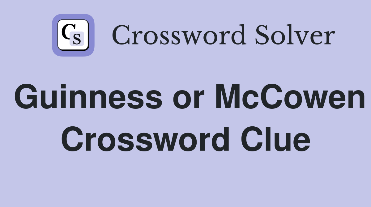 Guinness or McCowen Crossword Clue