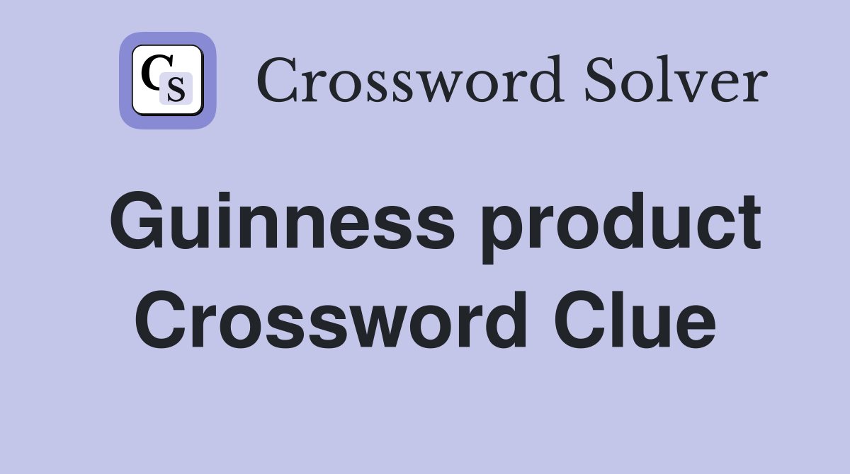 Guinness product Crossword Clue