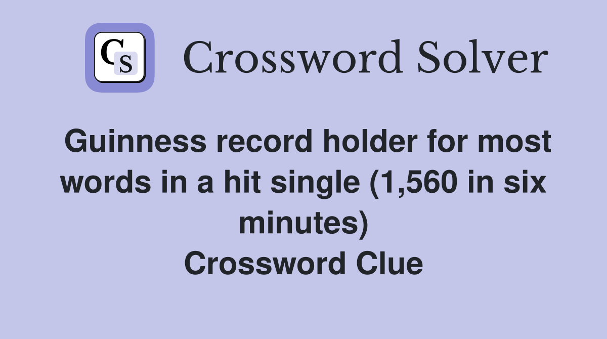 Guinness record holder for most words in a hit single (1,560 in six minutes) Crossword Clue