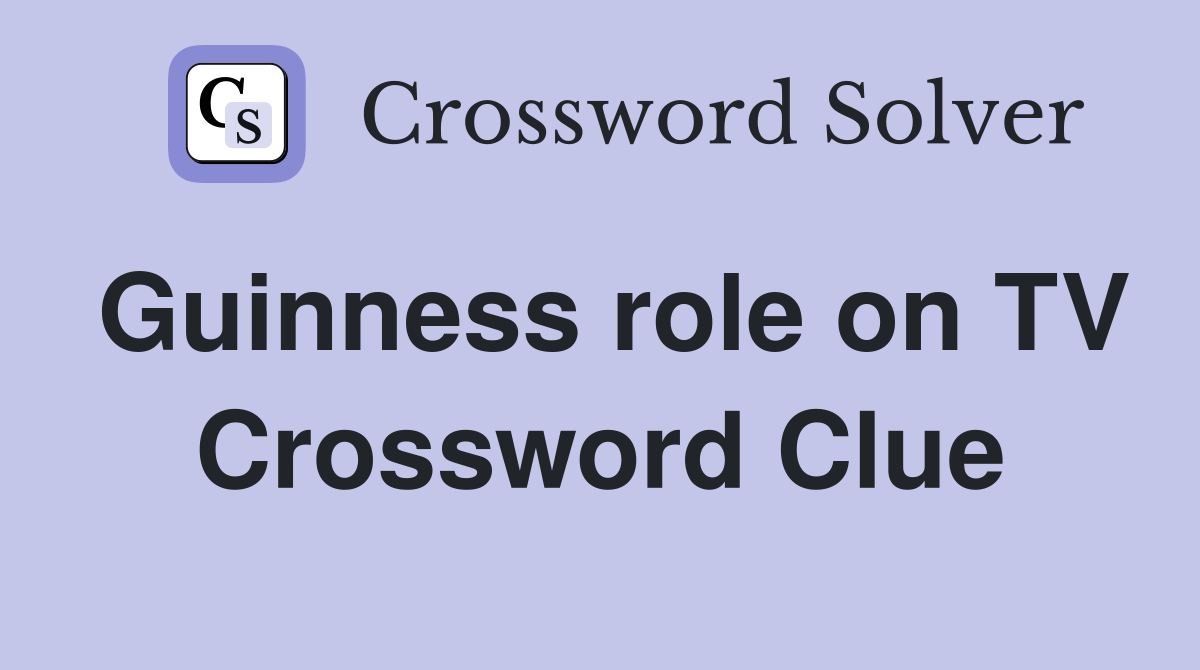 Guinness role on TV Crossword Clue