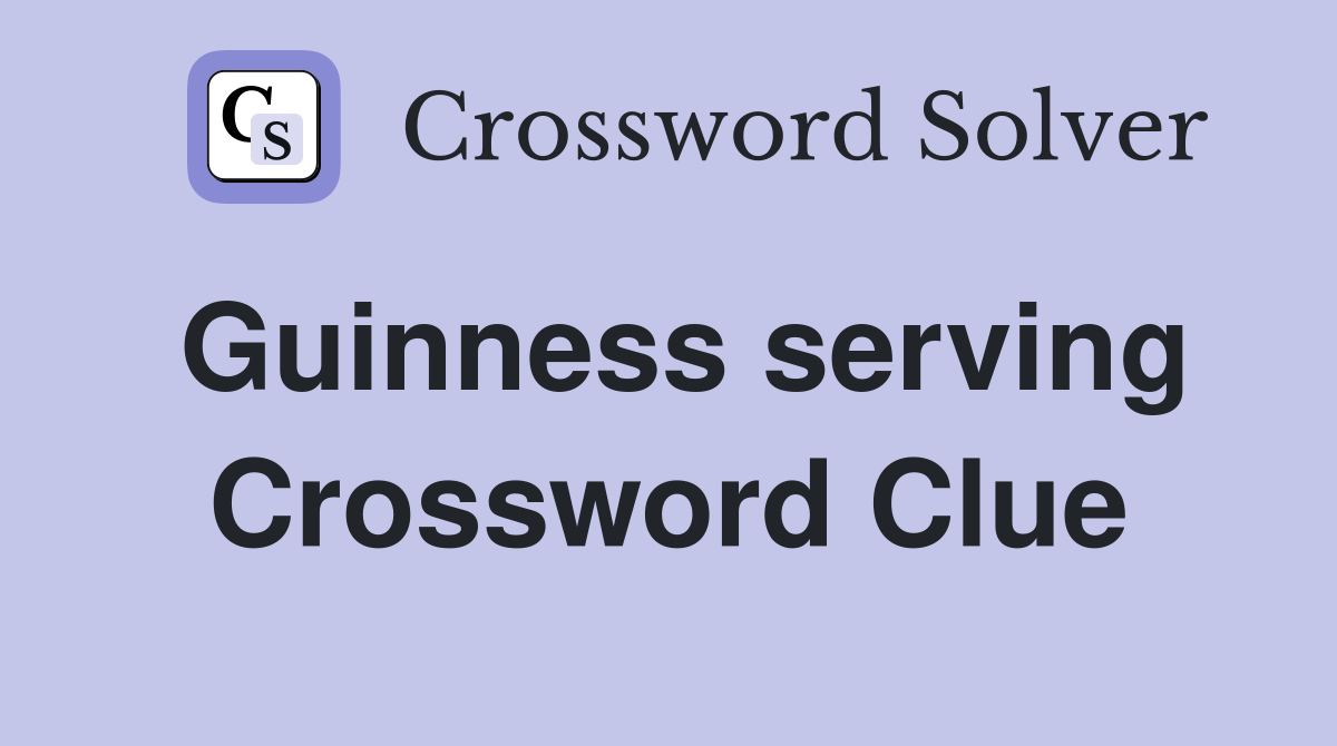 Guinness serving Crossword Clue
