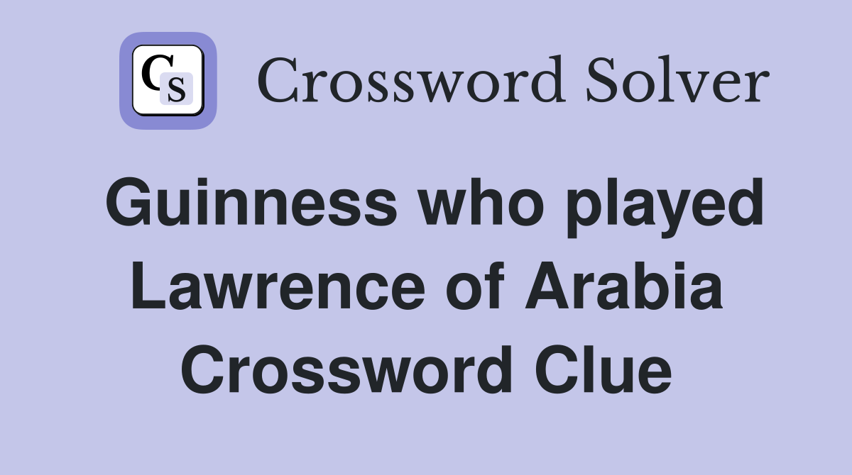 Guinness who played Lawrence of Arabia Crossword Clue