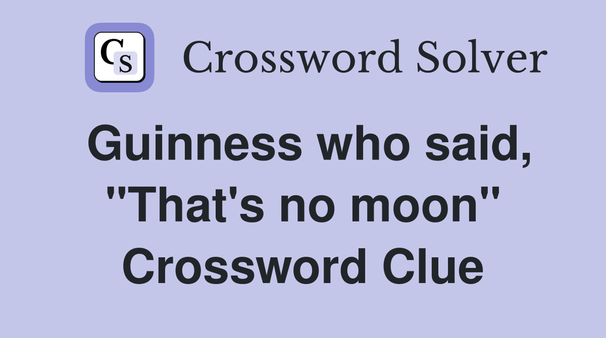 Guinness who said, "That's no moon" Crossword Clue