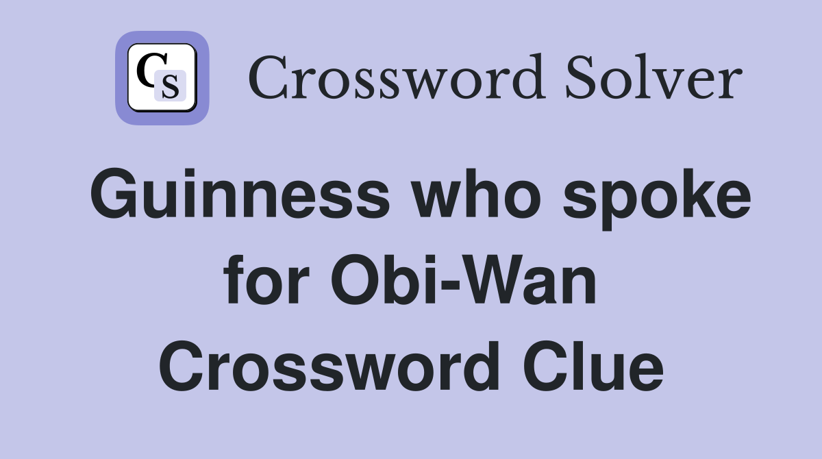 Guinness who spoke for Obi-Wan Crossword Clue