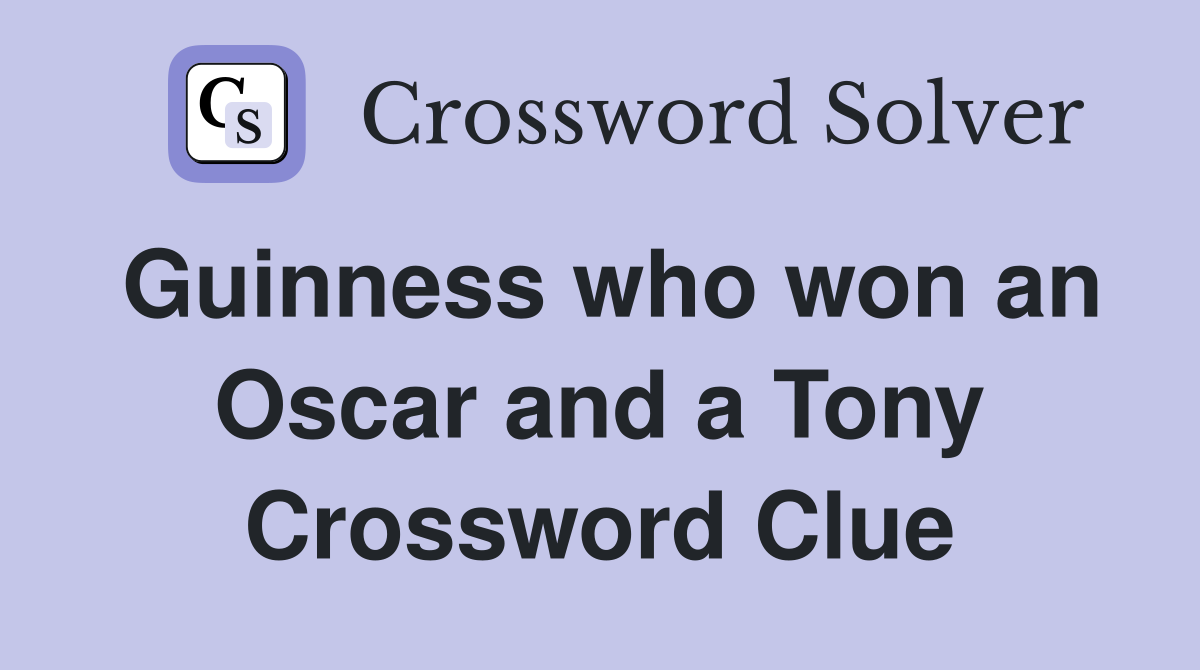 Guinness who won an Oscar and a Tony Crossword Clue