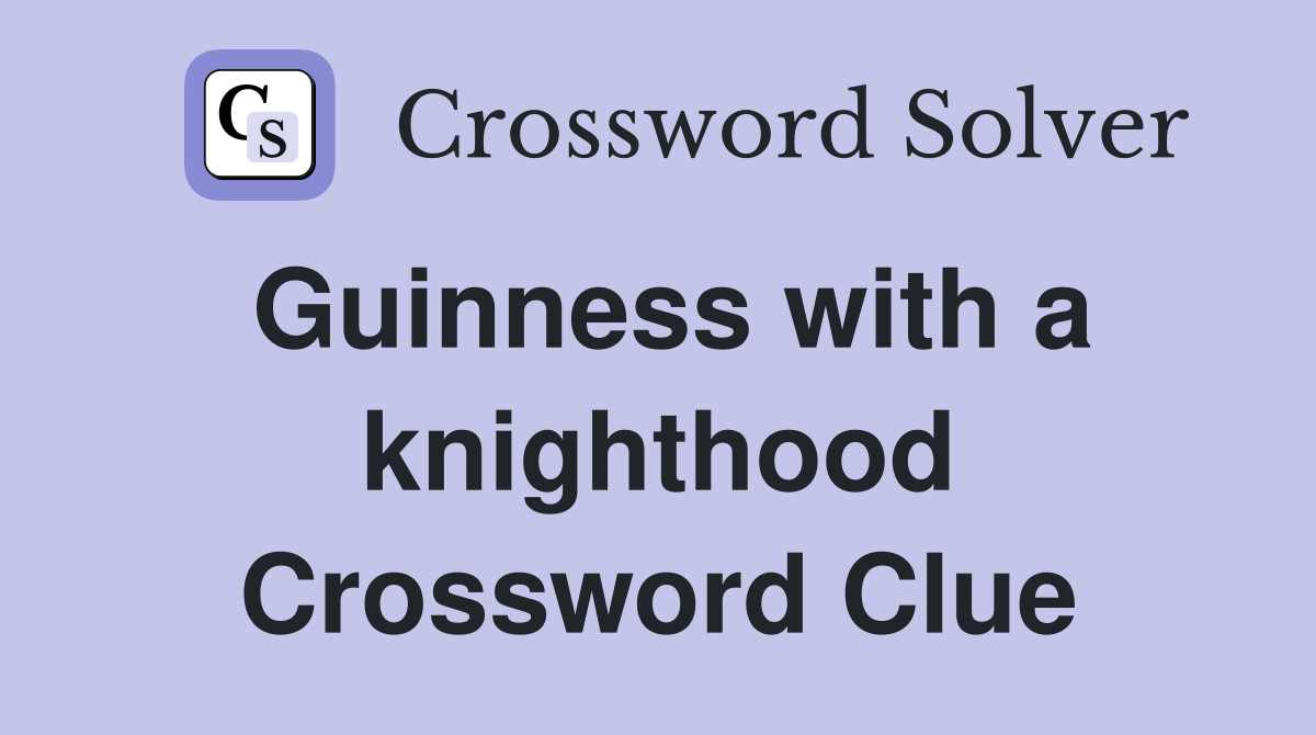 Guinness with a knighthood Crossword Clue