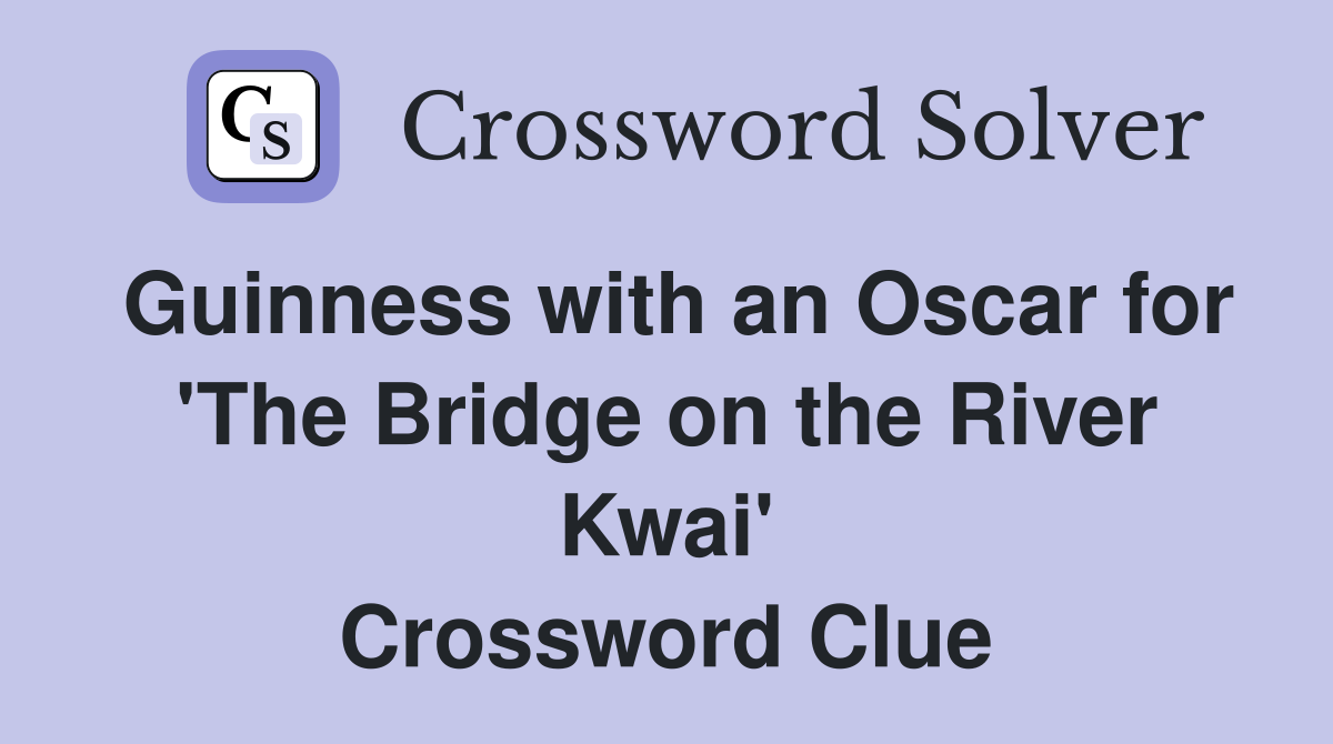 Guinness with an Oscar for 'The Bridge on the River Kwai' Crossword Clue