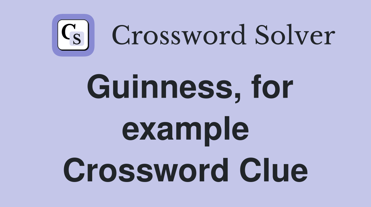 Guinness, for example Crossword Clue