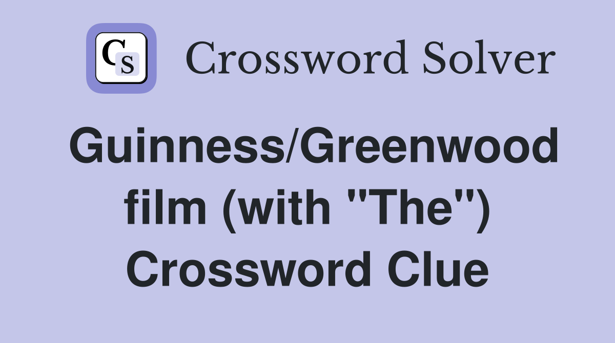Guinness/Greenwood film (with "The") Crossword Clue