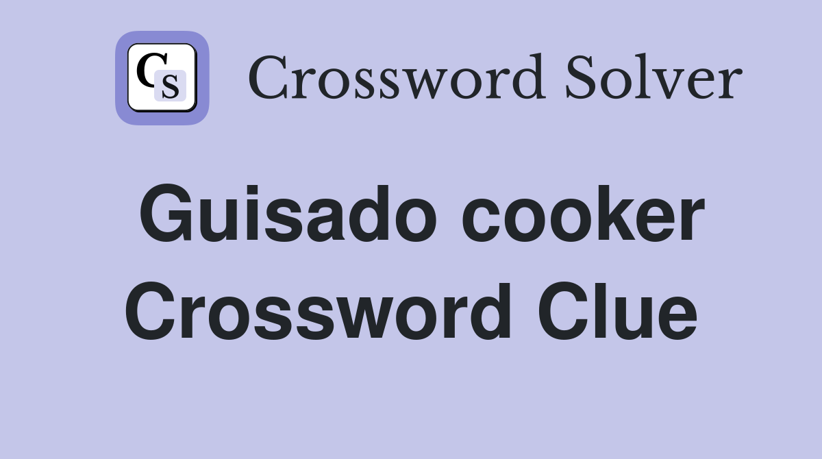 Guisado cooker Crossword Clue