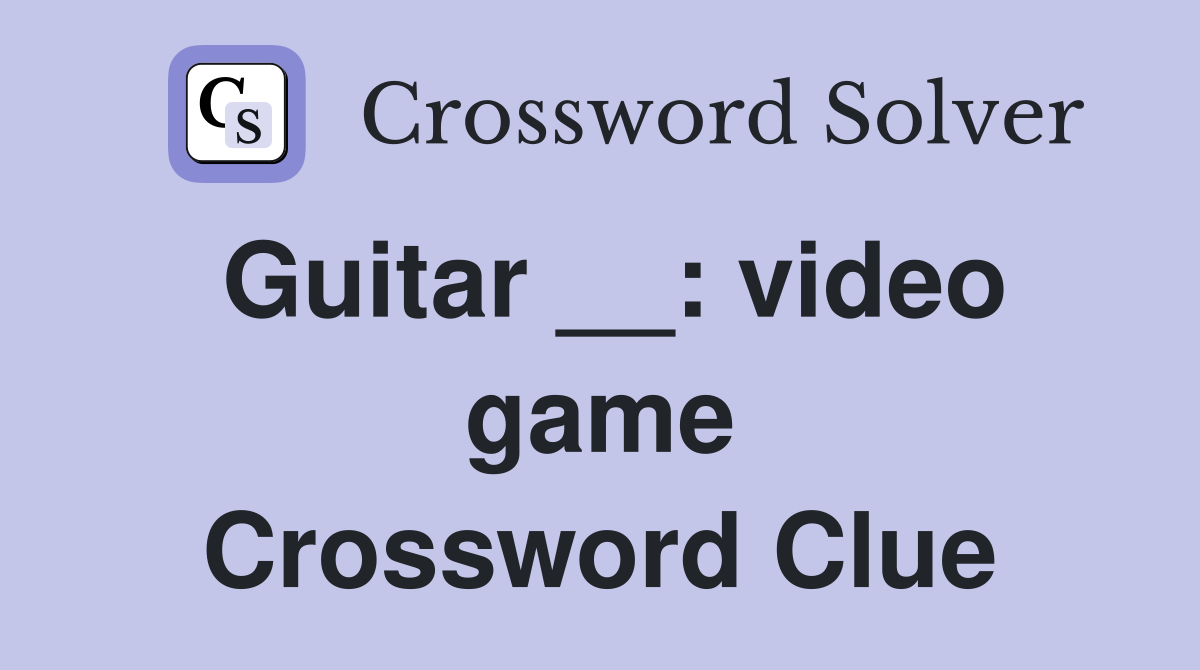 Guitar __: video game Crossword Clue