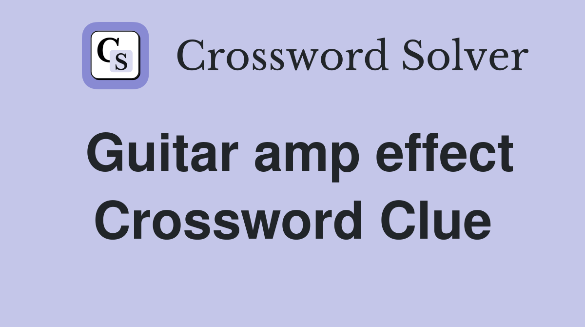 Guitar amp effect Crossword Clue