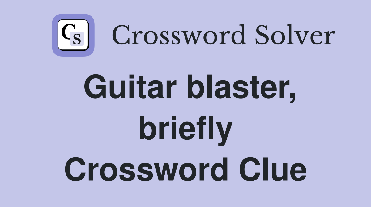 Guitar blaster, briefly Crossword Clue