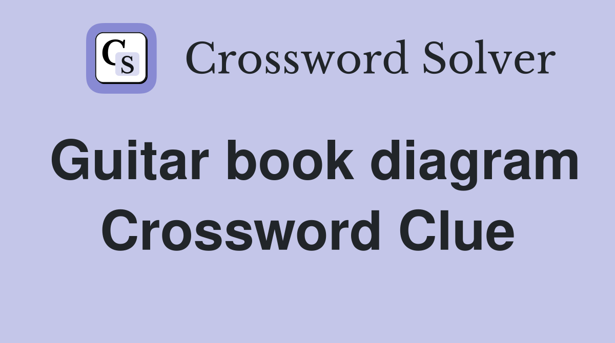 Guitar book diagram Crossword Clue