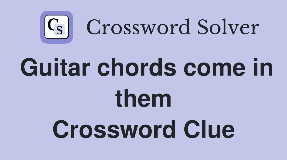 Guitar chords come in them Crossword Clue